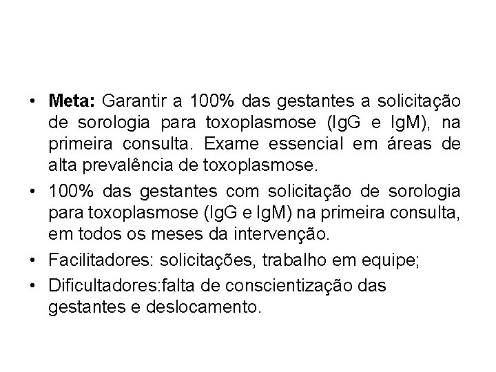  • Meta: Garantir a 100% das gestantes a solicitação de sorologia para toxoplasmose