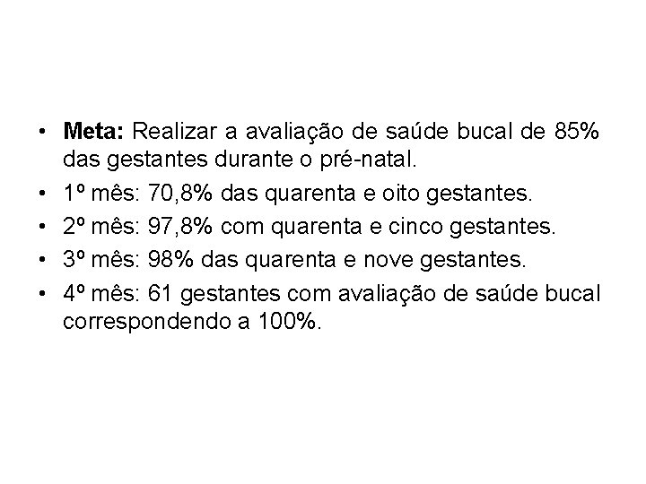  • Meta: Realizar a avaliação de saúde bucal de 85% das gestantes durante