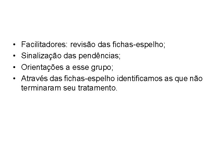  • • Facilitadores: revisão das fichas-espelho; Sinalização das pendências; Orientações a esse grupo;