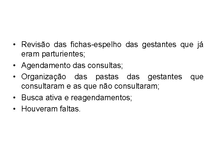  • Revisão das fichas-espelho das gestantes que já eram parturientes; • Agendamento das