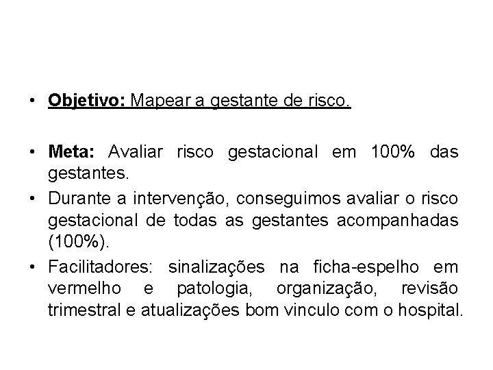  • Objetivo: Mapear a gestante de risco. • Meta: Avaliar risco gestacional em