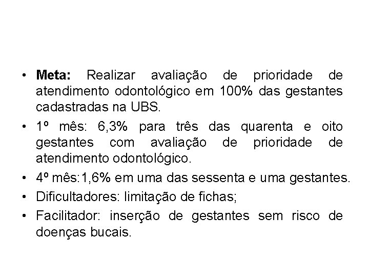  • Meta: Realizar avaliação de prioridade de atendimento odontológico em 100% das gestantes