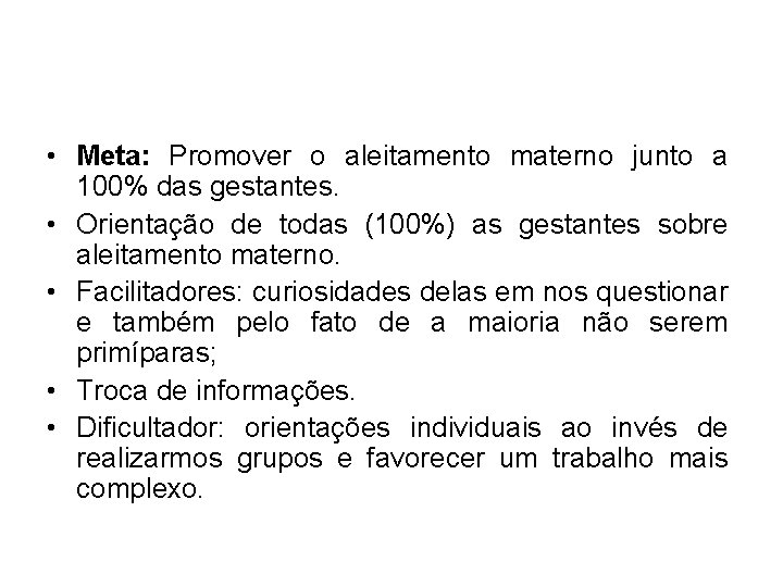  • Meta: Promover o aleitamento materno junto a 100% das gestantes. • Orientação