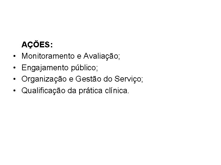  • • AÇÕES: Monitoramento e Avaliação; Engajamento público; Organização e Gestão do Serviço;