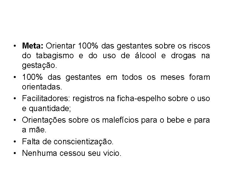  • Meta: Orientar 100% das gestantes sobre os riscos do tabagismo e do