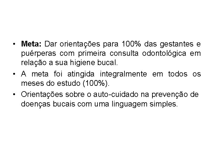  • Meta: Dar orientações para 100% das gestantes e puérperas com primeira consulta