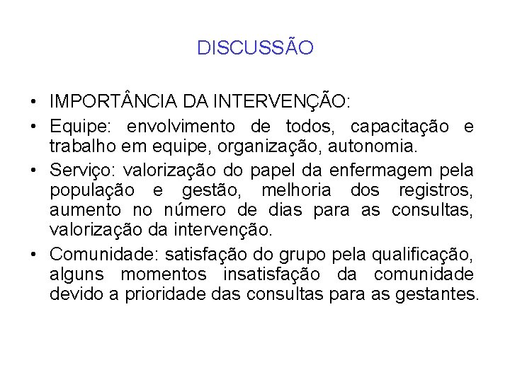 DISCUSSÃO • IMPORT NCIA DA INTERVENÇÃO: • Equipe: envolvimento de todos, capacitação e trabalho