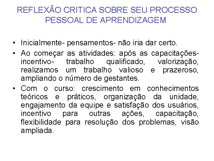 REFLEXÃO CRITICA SOBRE SEU PROCESSO PESSOAL DE APRENDIZAGEM • Inicialmente- pensamentos- não iria dar