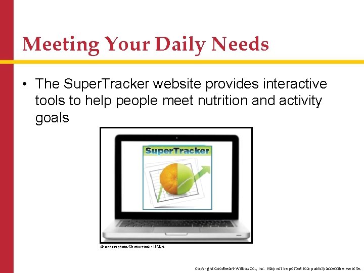 Meeting Your Daily Needs • The Super. Tracker website provides interactive tools to help