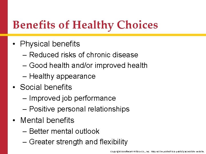 Benefits of Healthy Choices • Physical benefits – Reduced risks of chronic disease –