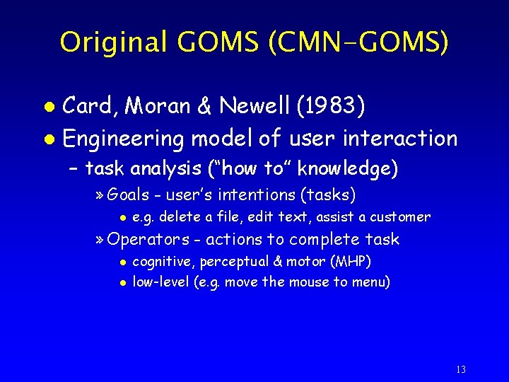 Original GOMS (CMN-GOMS) Card, Moran & Newell (1983) l Engineering model of user interaction