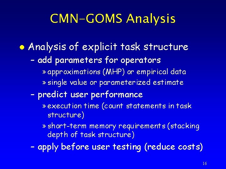 CMN-GOMS Analysis l Analysis of explicit task structure – add parameters for operators »