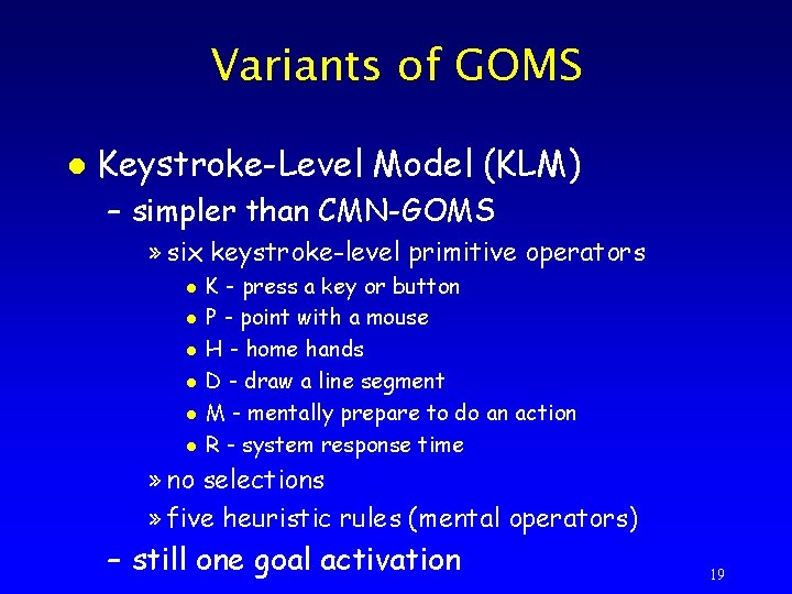 Variants of GOMS l Keystroke-Level Model (KLM) – simpler than CMN-GOMS » six keystroke-level