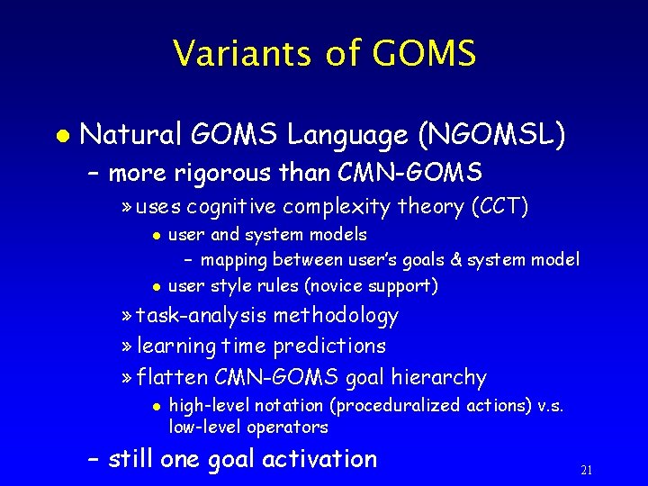 Variants of GOMS l Natural GOMS Language (NGOMSL) – more rigorous than CMN-GOMS »