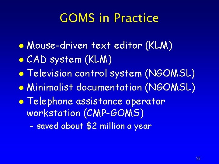 GOMS in Practice Mouse-driven text editor (KLM) l CAD system (KLM) l Television control