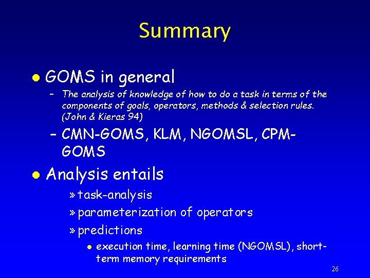 Summary l GOMS in general – The analysis of knowledge of how to do
