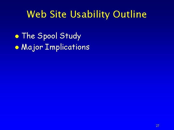 Web Site Usability Outline The Spool Study l Major Implications l 27 