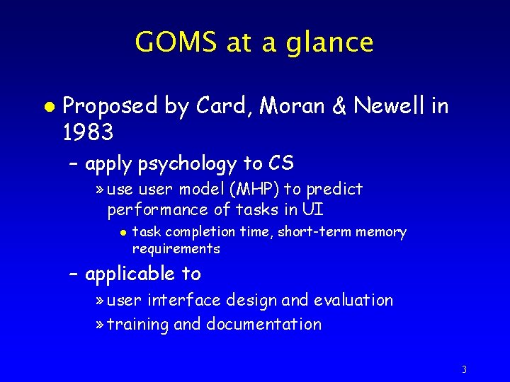 GOMS at a glance l Proposed by Card, Moran & Newell in 1983 –