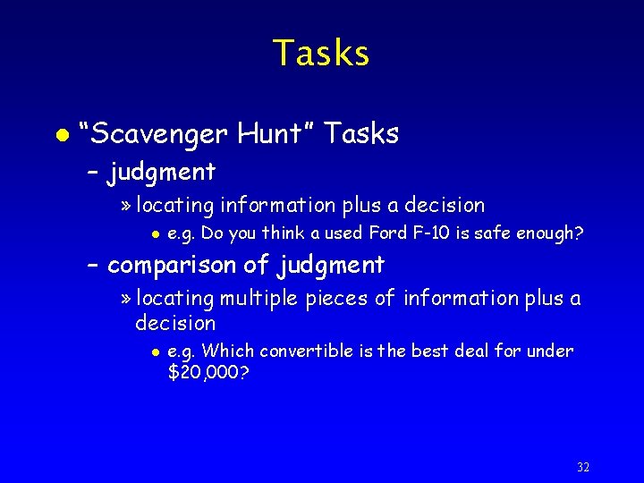 Tasks l “Scavenger Hunt” Tasks – judgment » locating information plus a decision l
