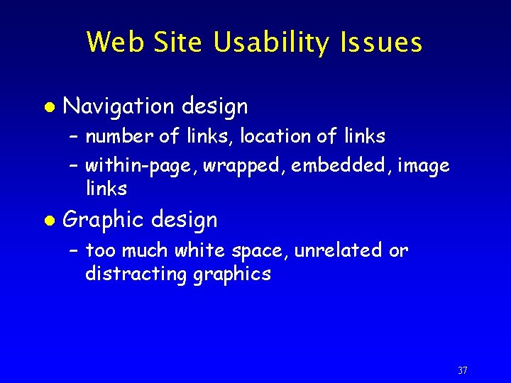 Web Site Usability Issues l Navigation design – number of links, location of links