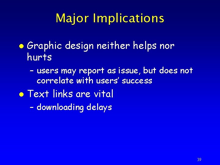 Major Implications l Graphic design neither helps nor hurts – users may report as