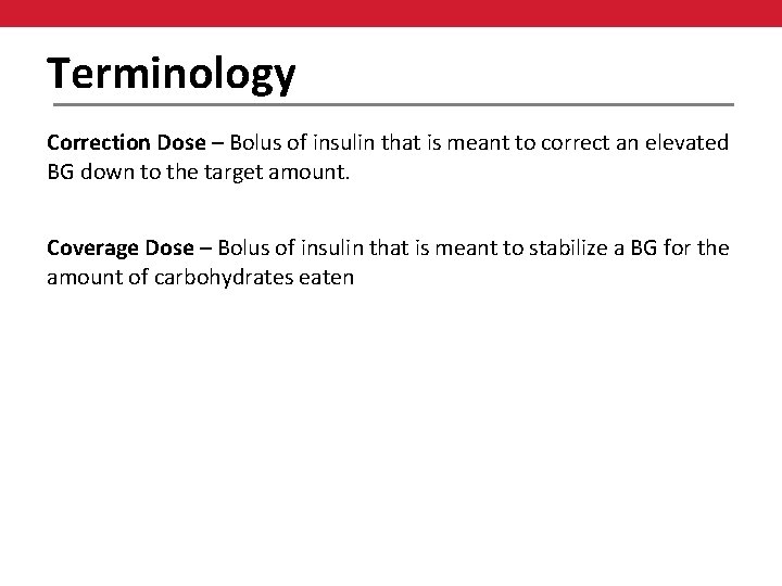 Terminology Correction Dose – Bolus of insulin that is meant to correct an elevated