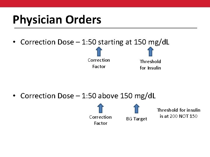 Physician Orders • Correction Dose – 1: 50 starting at 150 mg/d. L Correction