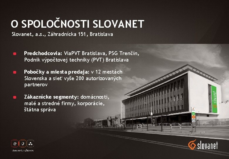 O SPOLOČNOSTI SLOVANET Slovanet, a. s. , Záhradnícka 151, Bratislava Predchodcovia: Via. PVT Bratislava,