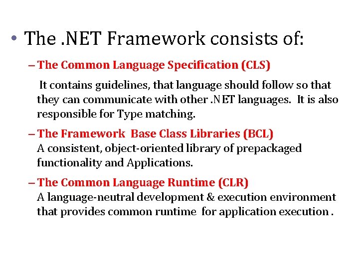  • The. NET Framework consists of: – The Common Language Specification (CLS) It