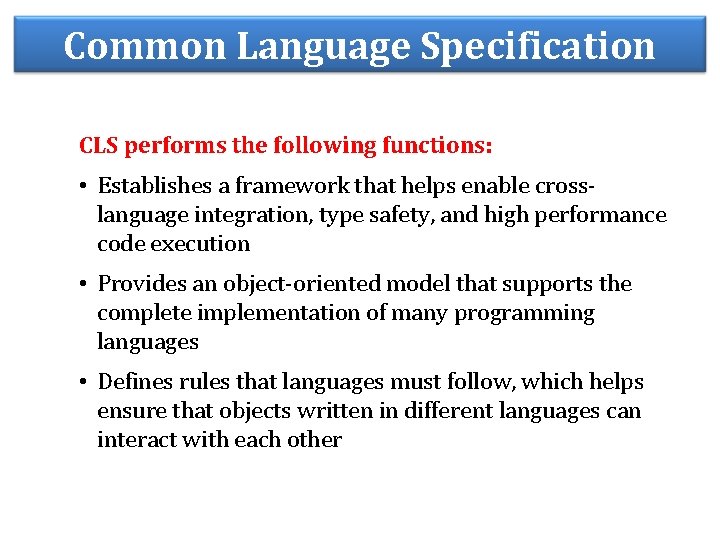 Common Language Specification CLS performs the following functions: • Establishes a framework that helps