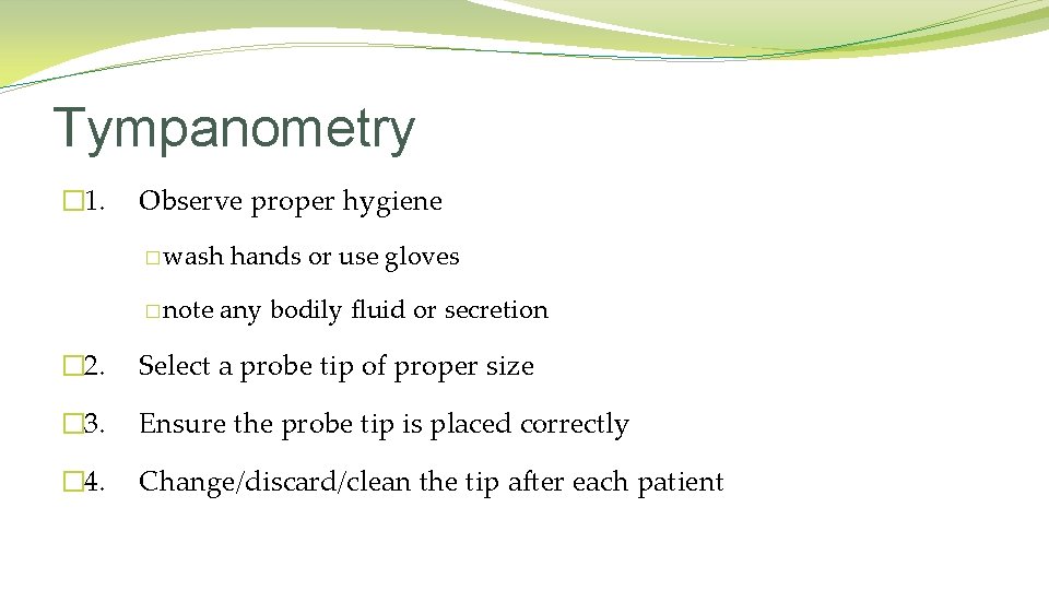 Tympanometry � 1. Observe proper hygiene �wash �note hands or use gloves any bodily Tympanometry � 1. Observe proper hygiene �wash �note hands or use gloves any bodily