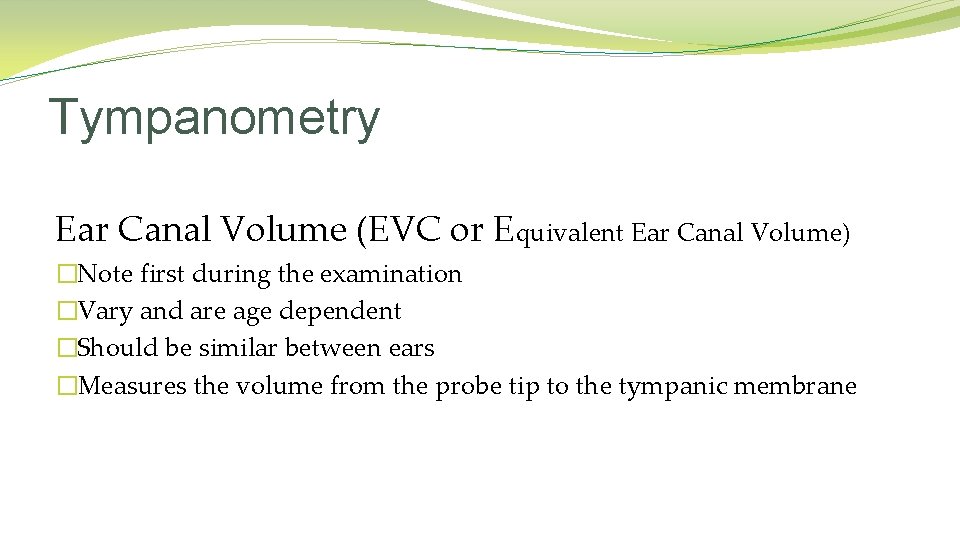 Tympanometry Ear Canal Volume (EVC or Equivalent Ear Canal Volume) �Note first during the Tympanometry Ear Canal Volume (EVC or Equivalent Ear Canal Volume) �Note first during the