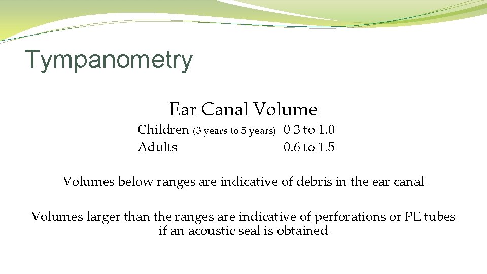 Tympanometry Ear Canal Volume Children (3 years to 5 years) 0. 3 to 1. Tympanometry Ear Canal Volume Children (3 years to 5 years) 0. 3 to 1.