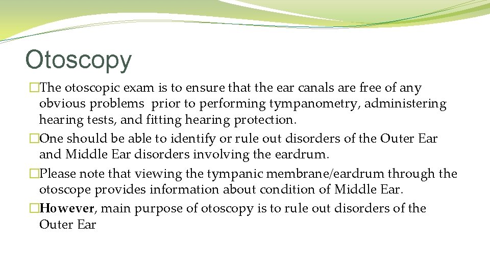 Otoscopy �The otoscopic exam is to ensure that the ear canals are free of Otoscopy �The otoscopic exam is to ensure that the ear canals are free of