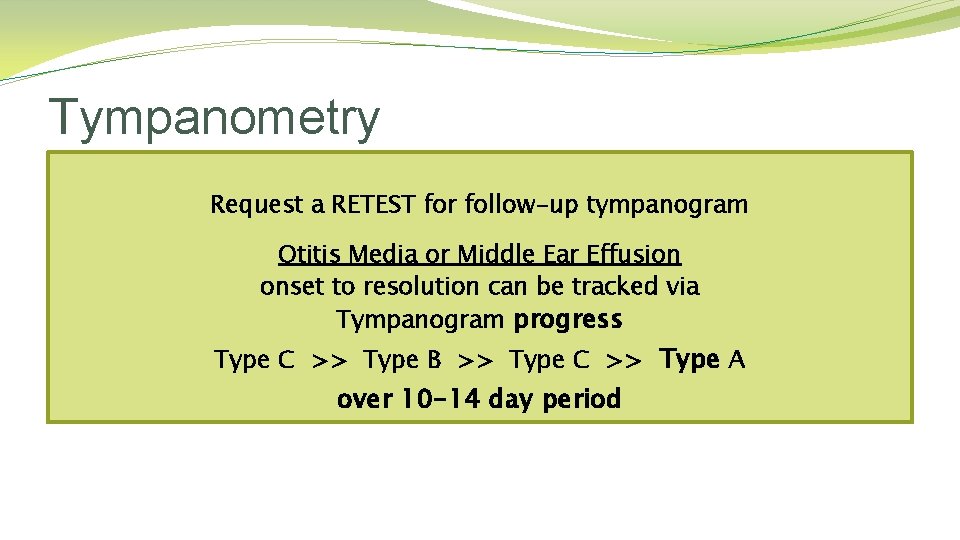 Tympanometry Request a RETEST for follow-up tympanogram Otitis Media or Middle Ear Effusion onset Tympanometry Request a RETEST for follow-up tympanogram Otitis Media or Middle Ear Effusion onset