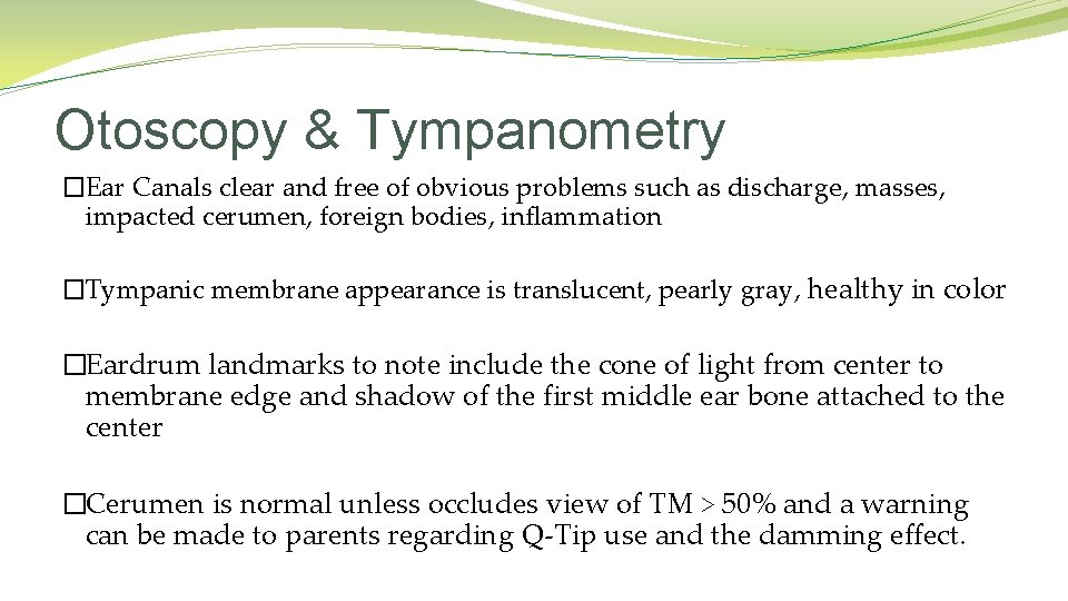 Otoscopy & Tympanometry �Ear Canals clear and free of obvious problems such as discharge, Otoscopy & Tympanometry �Ear Canals clear and free of obvious problems such as discharge,