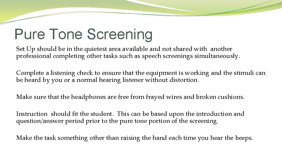 Pure Tone Screening Set Up should be in the quietest area available and not Pure Tone Screening Set Up should be in the quietest area available and not
