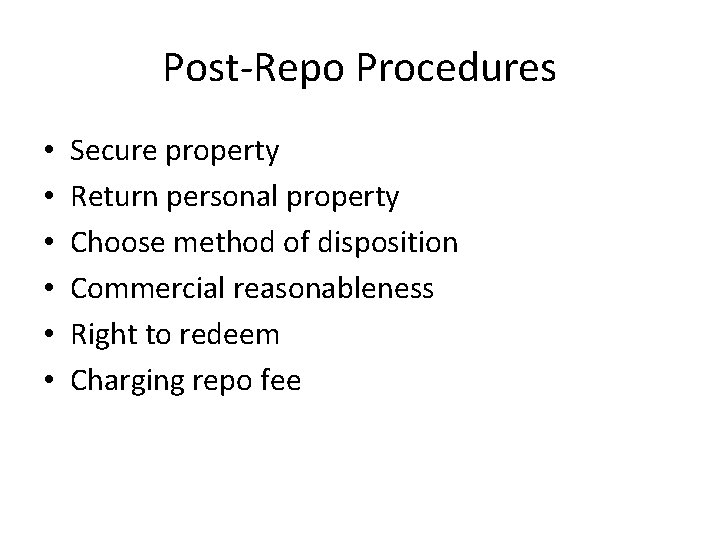 Post-Repo Procedures • • • Secure property Return personal property Choose method of disposition