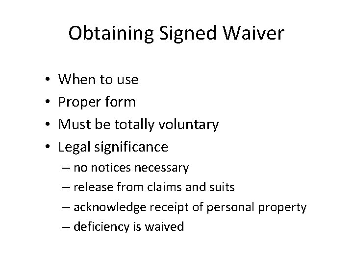 Obtaining Signed Waiver • • When to use Proper form Must be totally voluntary