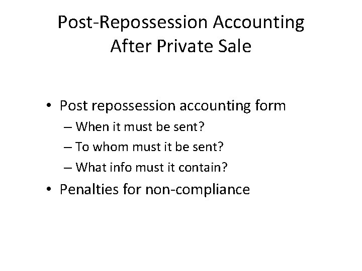 Post-Repossession Accounting After Private Sale • Post repossession accounting form – When it must