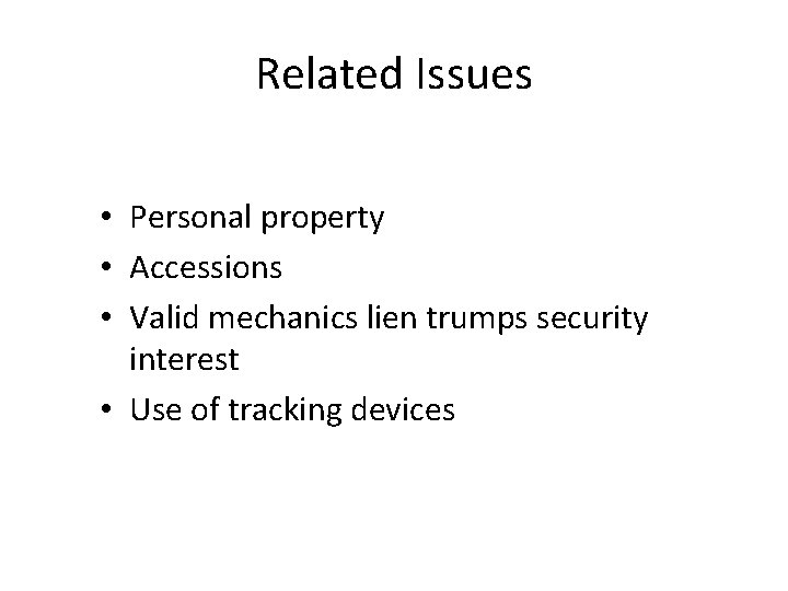 Related Issues • Personal property • Accessions • Valid mechanics lien trumps security interest
