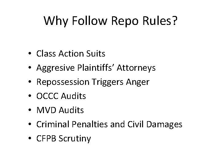 Why Follow Repo Rules? • • Class Action Suits Aggresive Plaintiffs’ Attorneys Repossession Triggers