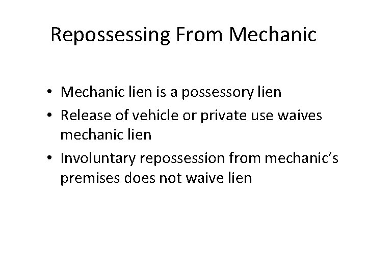Repossessing From Mechanic • Mechanic lien is a possessory lien • Release of vehicle