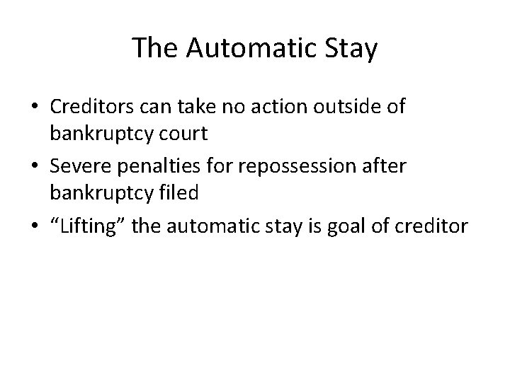 The Automatic Stay • Creditors can take no action outside of bankruptcy court •
