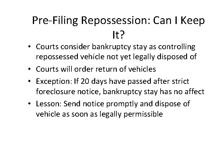 Pre-Filing Repossession: Can I Keep It? • Courts consider bankruptcy stay as controlling repossessed