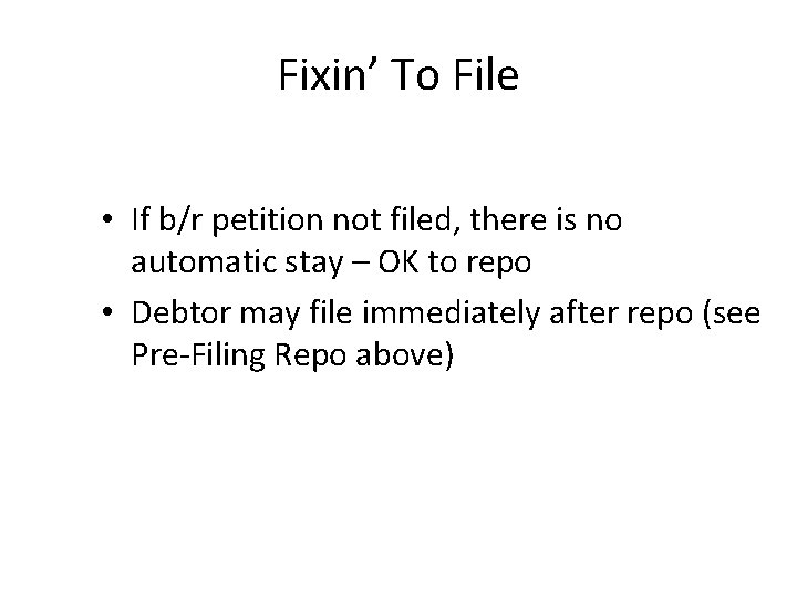 Fixin’ To File • If b/r petition not filed, there is no automatic stay