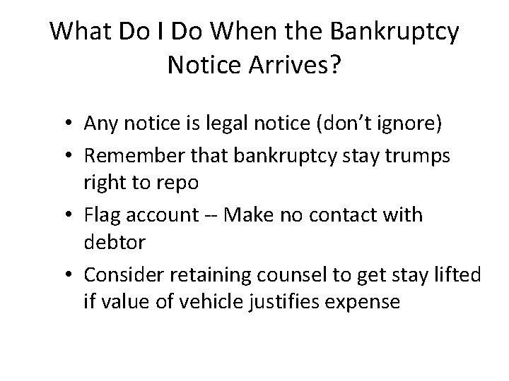 What Do I Do When the Bankruptcy Notice Arrives? • Any notice is legal