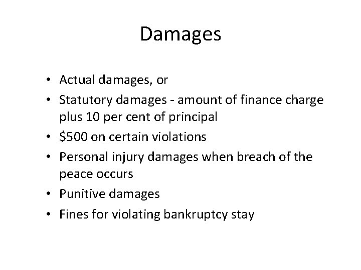 Damages • Actual damages, or • Statutory damages - amount of finance charge plus