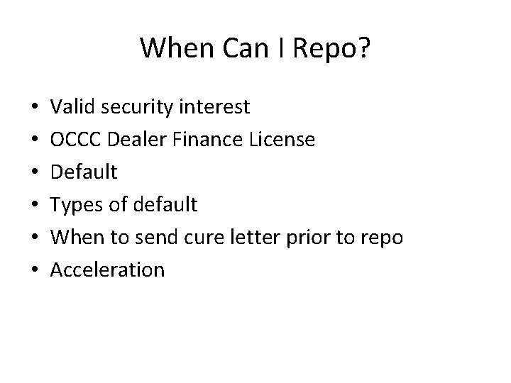 When Can I Repo? • • • Valid security interest OCCC Dealer Finance License