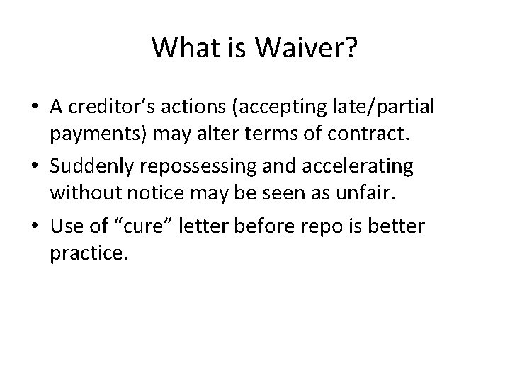 What is Waiver? • A creditor’s actions (accepting late/partial payments) may alter terms of